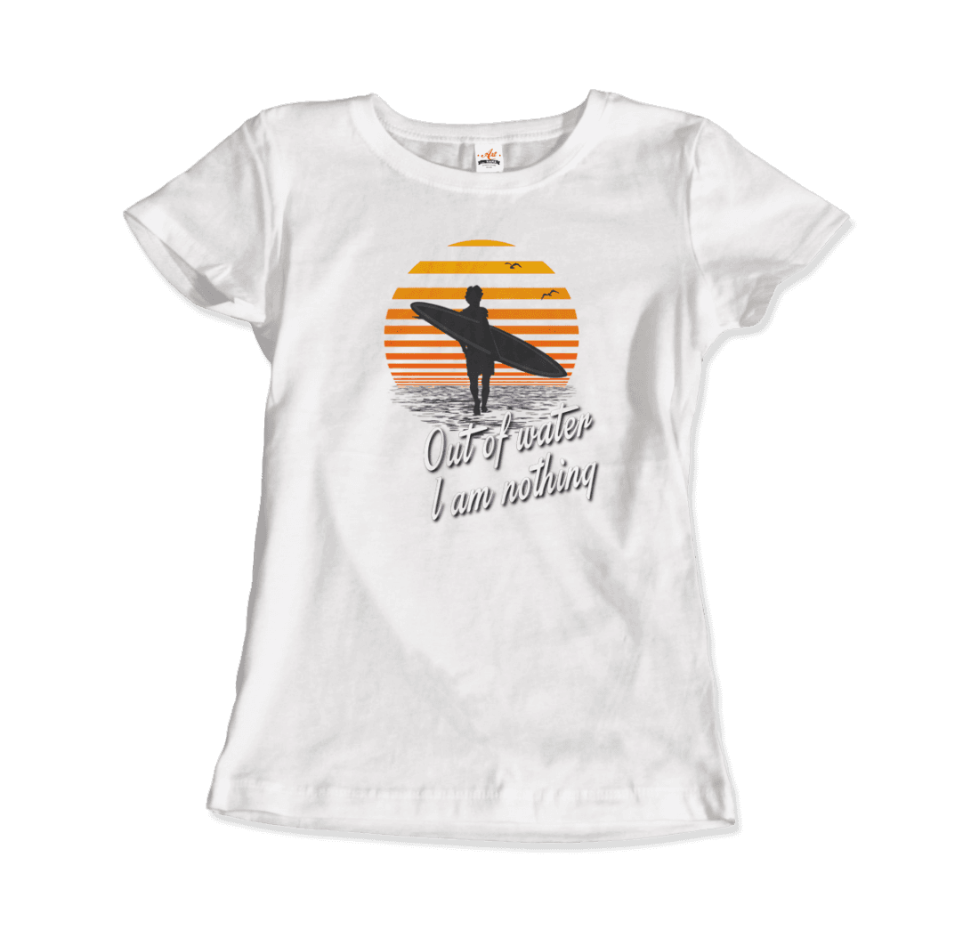 Out Of Water, I am nothing, Surfing Quote T-Shirt-4