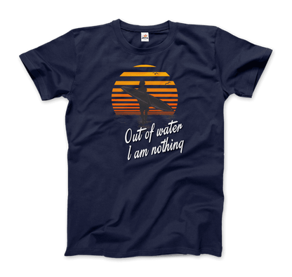 Out Of Water, I am nothing, Surfing Quote T-Shirt-9