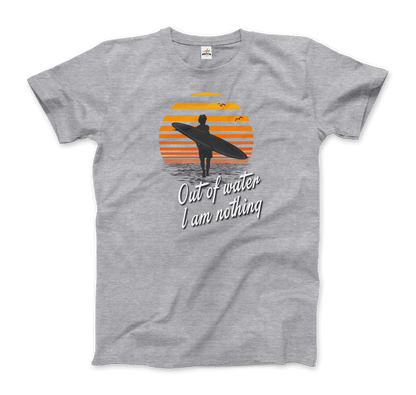 Out Of Water, I am nothing, Surfing Quote T-Shirt-8