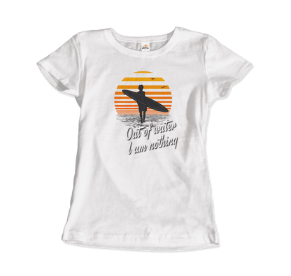 Out Of Water, I am nothing, Surfing Quote T-Shirt-4