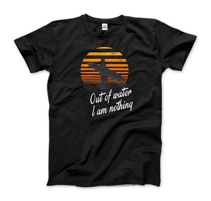 Out Of Water, I am nothing, Surfing Quote T-Shirt-7